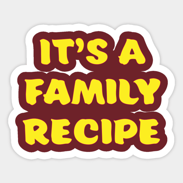 It's a Family Recipe Sticker by KPC Studios